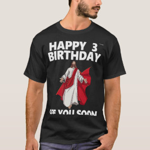 Jesus Happy 3rd Birthday See You Soon Christian Me T-Shirt