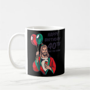 Jesus Happy 40th Birthday See You Soon 1 Coffee Mug