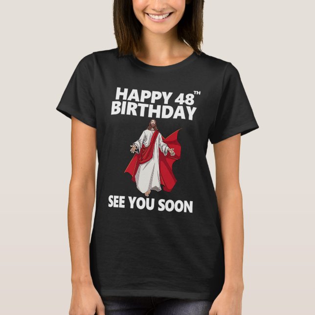 Jesus Happy 48th Birthday See You Soon Christian M T-Shirt (Front)