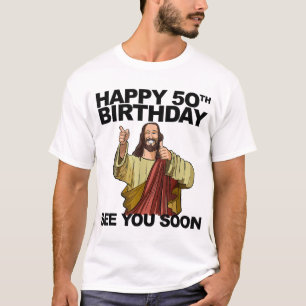 Jesus Happy 50th Birthday See You Soon funny birth T-Shirt
