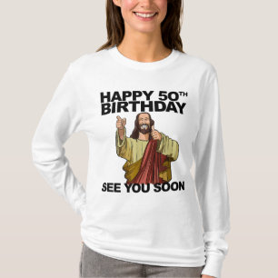 Jesus Happy 50th Birthday See You Soon funny birth T-Shirt