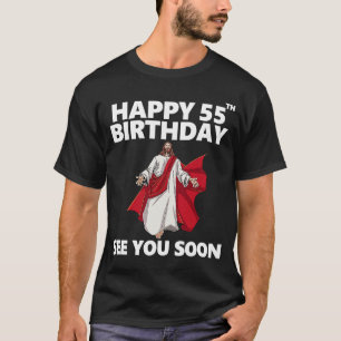Jesus Happy 55th Birthday See You Soon Christian M T-Shirt