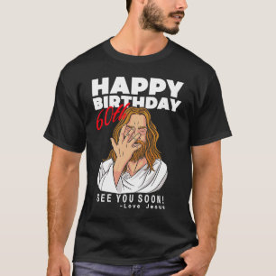 Jesus Happy 60th Birthday See You Soon  Birthday T-Shirt