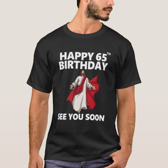 Jesus Happy 65th Birthday See You Soon Christian M T-Shirt (Front)