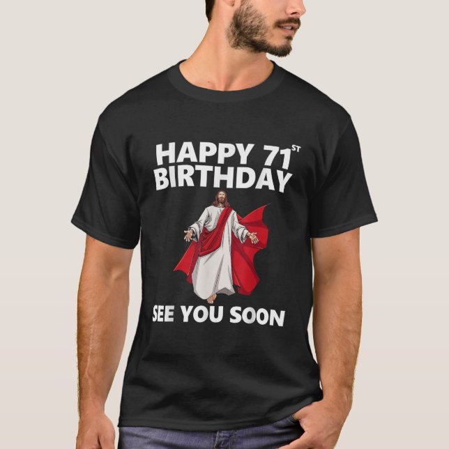 Jesus Happy 71st Birthday See You Soon Christian M T-Shirt (Front)
