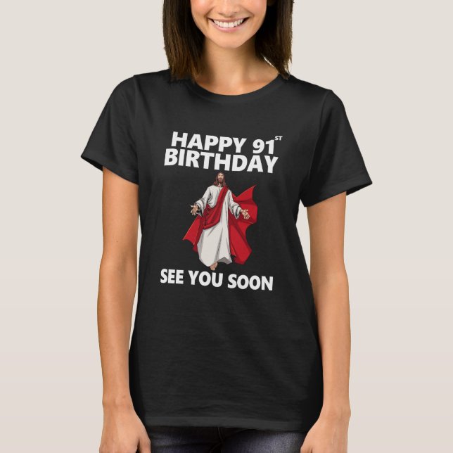 Jesus Happy 91st Birthday See You Soon Christian M T-Shirt (Front)