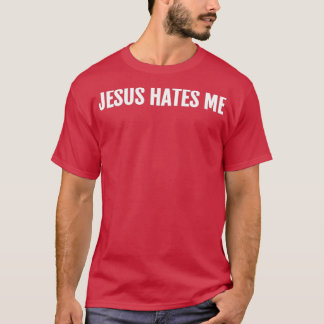 Jesus Hates Me T-Shirt