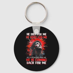 Jesus He Died For Me He Rose For Me He Intercedes  Key Ring