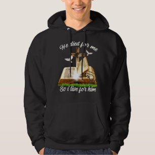 Jesus He Died For Me  So I Live For Him 1 Hoodie