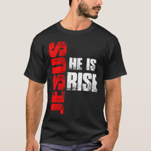 Jesus he is Risen T-Shirt