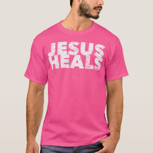 Jesus Heals Christian Faith Saying Quote Healer He T-Shirt