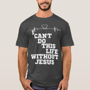 Jesus Heartbeat with Inspirational Christian Quote T-Shirt