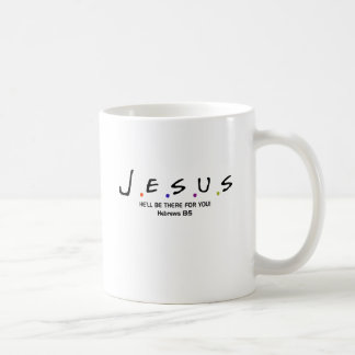 Jesus  - He'll Be There For You Coffee Mug
