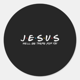 Jesus Hell Be There For You Parody Funny Christian Classic Round Sticker
