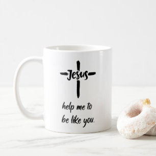 Jesus, Help Me to Be Like You Coffee Mug