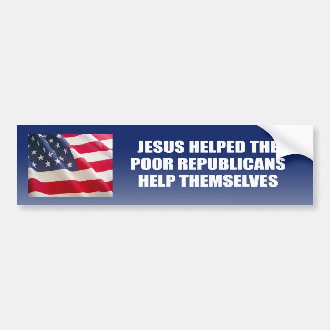Jesus helped the poor Republicans help themselves Bumper Sticker (Front)