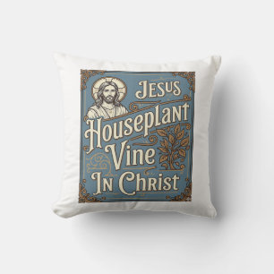 Jesus Houseplant Vine In Christ Jesus Houseplant V Cushion
