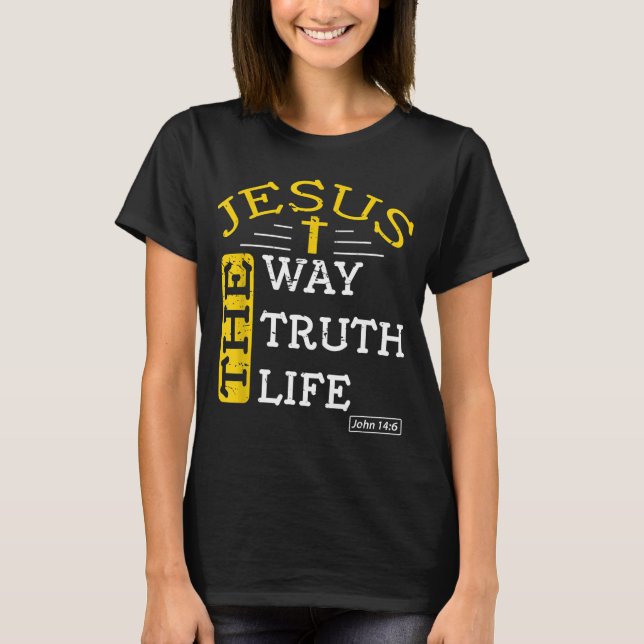 Jesus I am the way the truth and the life John 146 T-Shirt (Front)