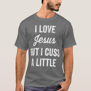 Jesus i love jesus but i cuss a little funny c T-Shirt