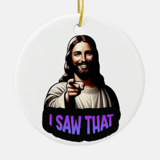 Jesus - I saw that Christmas ornament