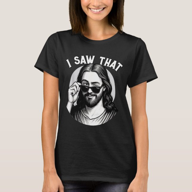 Jesus, I Saw That, Funny Jesus Meme Quote, Christi T-Shirt (Front)