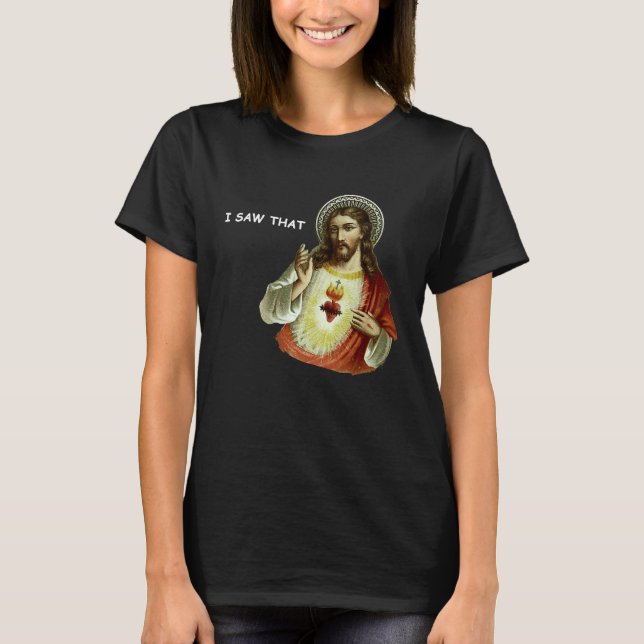 Jesus I Saw That Meme T-Shirt (Front)