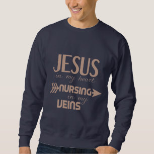 Jesus In My Heart Nursing In My Veins Sweatshirt