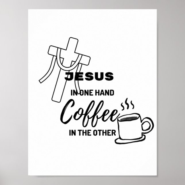 Jesus in one hand, coffee on the other poster (Front)