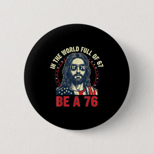 Jesus In The World Full Of 67 Be 76 Jesus 6 7 Meme Cm Round Badge