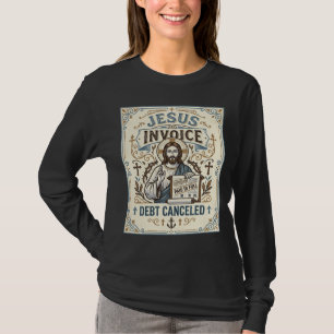 Jesus Invoice Debt Cancelled Jesus Invoice Debt Ca T-Shirt