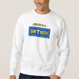 JESUS is a sin buster - Christian Sweatshirt