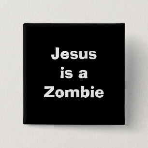 Jesus is a Zombie 15 Cm Square Badge