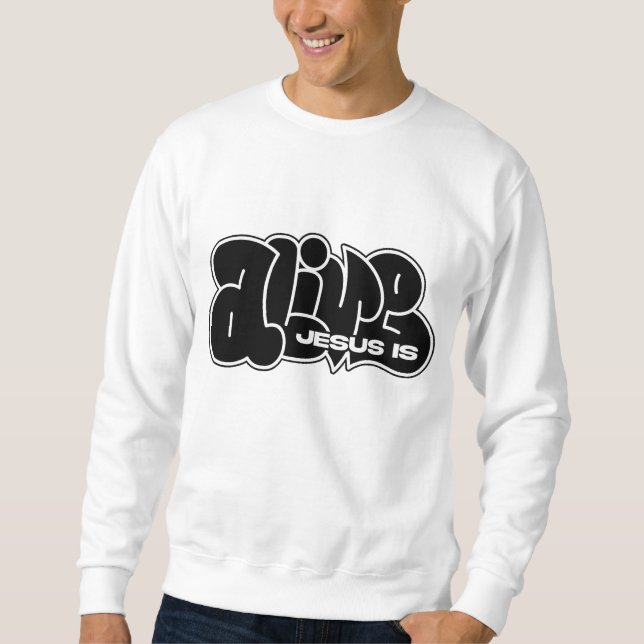 Jesus Is Alive Sweatshirt (Front)