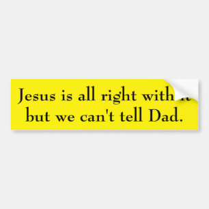 Jesus is all right with it bumper sticker