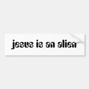 jesus is an alien bumper sticker