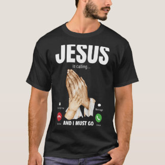 Jesus Is Calling And I Must Go 2 T-Shirt