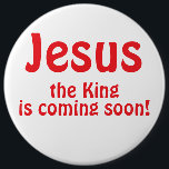 Jesus is coming 6 cm round badge<br><div class="desc">Jesus the King is coming soon!</div>