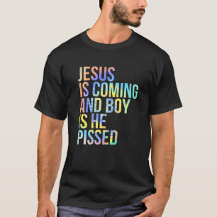 Jesus Is Coming And Boy Is He Pissed Funny Christi T-Shirt