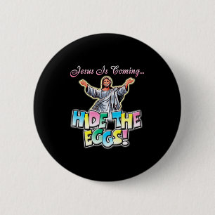 Jesus Is Coming Hide The Eggs T Shirt 6 Cm Round Badge