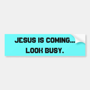 Jesus is Coming, Look Busy Bumper Sticker