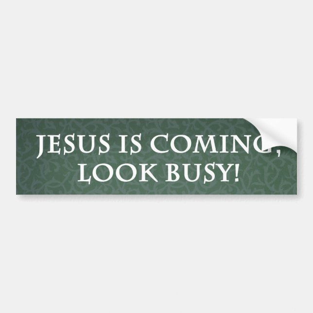 Jesus is coming, Look Busy! Bumper Sticker (Front)