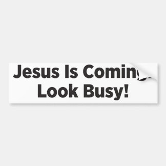 Jesus is Coming! Look Busy! Bumper Sticker