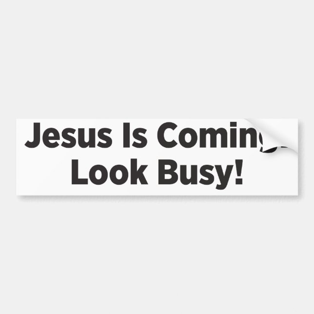 Jesus is Coming! Look Busy! Bumper Sticker (Front)