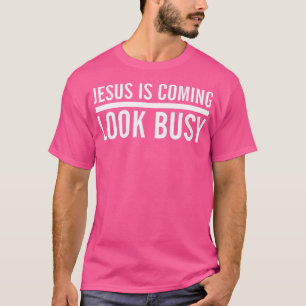 Jesus Is Coming Look Busy Funny Christian Jesus T-Shirt