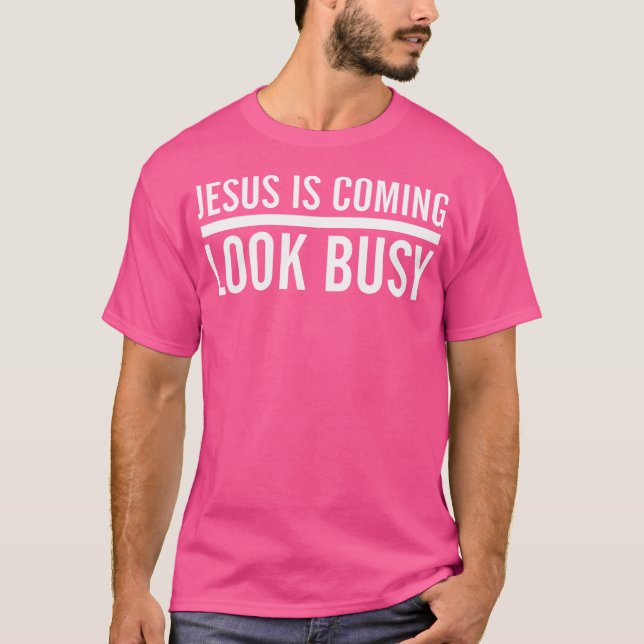 Jesus Is Coming Look Busy Funny Christian Jesus T-Shirt (Front)