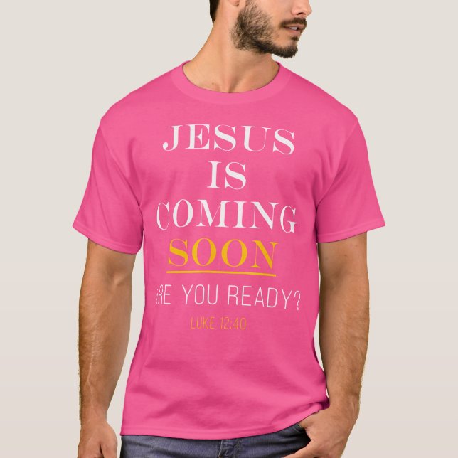 Jesus Is Coming Soon - Luke 1240 Christian Faith T-Shirt (Front)
