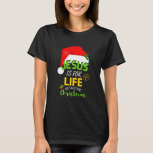JESUS IS FOR LIFE Not Just For Christmas T-Shirt