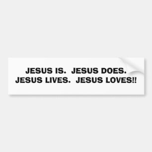 JESUS IS.  JESUS DOES.JESUS LIVES...RELIGIOUS BUMP BUMPER STICKER
