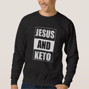 Jesus Is Keto Ketogenic Ketones Diet Life Eat Clea Sweatshirt