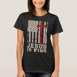 Jesus Is King Christ Lord Patriotic Christian Amer T-Shirt